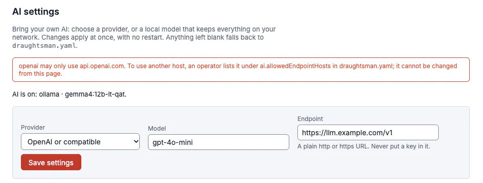 The AI settings page after trying to save OpenAI or compatible with the endpoint https://llm.example.com/v1: a red message reading openai may only use api.openai.com. To use another host, an operator lists it under ai.allowedEndpointHosts in draughtsman.yaml; it cannot be changed from this page.